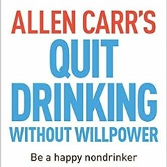 FREE EBOOK 💔 Allen Carr's Quit Drinking Without Willpower: Be a happy nondrinker (Al