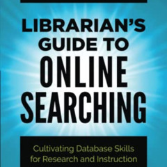 FREE EPUB 💛 Librarian's Guide to Online Searching: Cultivating Database Skills for R