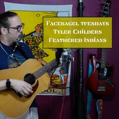 Facebagel tuesdays Presents: Feathered Indians by Tyler Childers