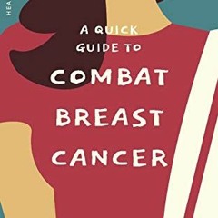 [VIEW] PDF 💞 A Quick Guide to Combat Breast Cancer by  Vanessa Khang [EPUB KINDLE PD
