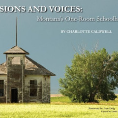 [Get] PDF 📮 Visions and Voices: Montana's One-Room Schoolhouses by  text and photogr