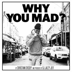 Christian Crosby - Why You Mad? - (Prod. By DJ Jazzy Jeff)