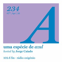 234. Uma Espécie de Azul Radio Show 07.04.23 (English)