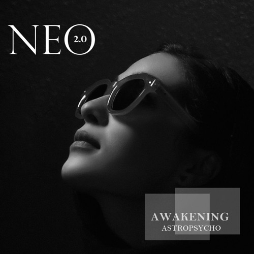 𝐍𝐄𝐎 𝟐.𝟎 - AWAKENING by Astropsycho