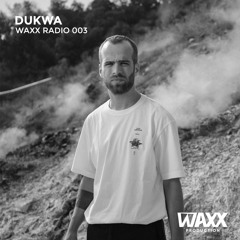 Waxx Radio 003: Dukwa