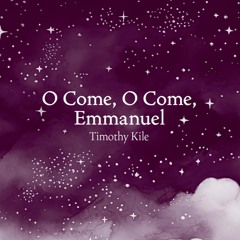 O Come, O Come, Emmanuel (Tim Kile)