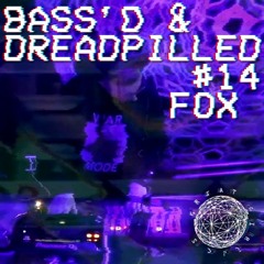 Bass'd & Dreadpilled - #14 - Fox