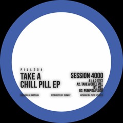 PILLZ04 SESSION 4000 - TAKE A CHILL PILL EP