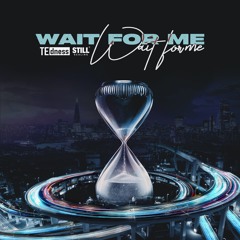 TE dness - Wait For Me