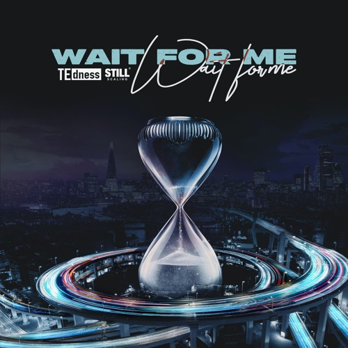 TE dness - Wait For Me