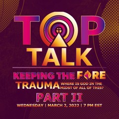TOP Talk Season 2 | EP 203 | Trauma: Where is God in the Midst of All of This Part II