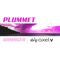 Plummet - Damaged - Axel V The Hype Mix