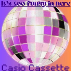CASIO CASSETTE presents the It's Too Funky in Here mix