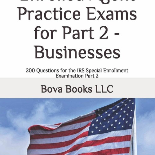 Stream Download Enrolled Agent Practice Exams for Part 2 - Businesses: 200  Questions by Carmya Sulistiyana | Listen online for free on SoundCloud