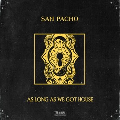 San Pacho - As Long As We Got House
