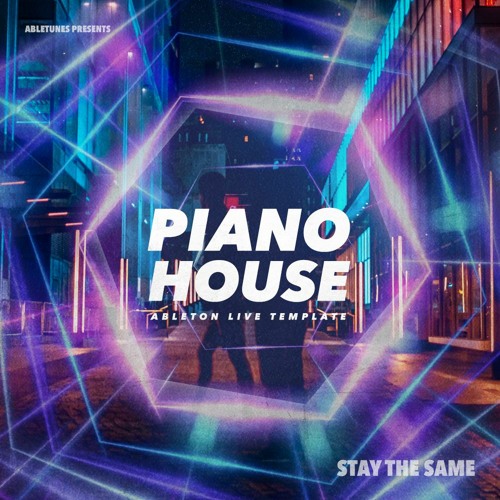 Stream Piano House Ableton Template "Stay the Same" by abletunes