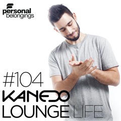 KANEDO - LOUNGE LIFE Ep.104 (Deep Edition)