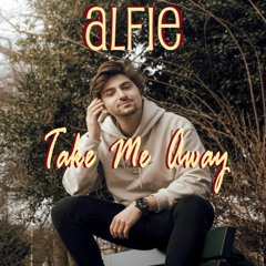 Alfie - Take Me Away