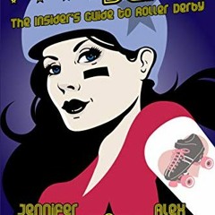 [ACCESS] [EPUB KINDLE PDF EBOOK] Down and Derby: The Insider's Guide to Roller Derby