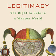 DOWNLOAD EBOOK 📰 Legitimacy: The Right to Rule in a Wanton World by   Arthur Isak Ap