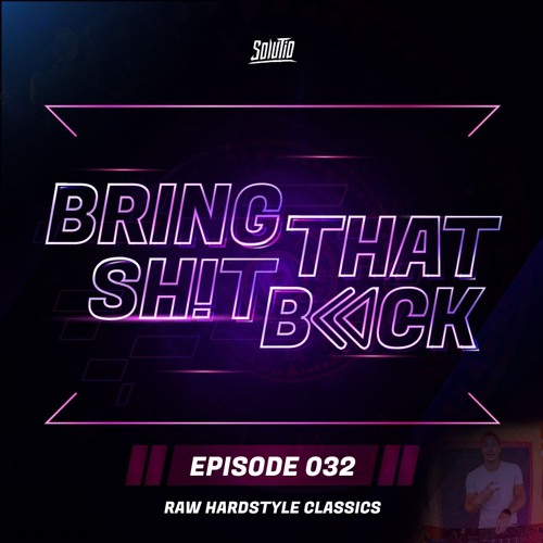 Solutio presents Bring That Shit Back // Episode 032 - Raw Hardstyle Classics