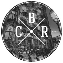 Xeruc - Dance, I Want To See You (Original Mix)