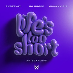 Rudeejay & Da Braze & Chunky Dip - Life’s Too Short (ft. Scarlett)