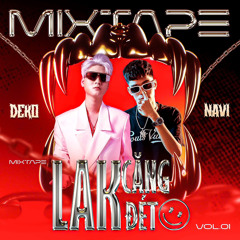 LAK CĂNG ĐÉT (MIXTAPE 2025)-DEKO FT NAVI (ĐẶT NHẠC LH ZALO 0983414966/FB NGUYỄN HOÀNG TÙNG)