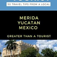 [Access] KINDLE 💏 Greater Than a Tourist- Merida Yucatan Mexico: 50 Travel Tips from