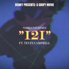 "I2I" (FROM A GOOFY MOVIE) (NIMBUS VIN REMIX)