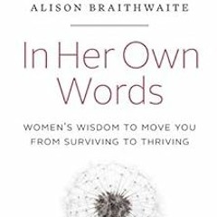 READ EBOOK EPUB KINDLE PDF In Her Own Words: Women’s Wisdom to Move You from Surviving to Thriving