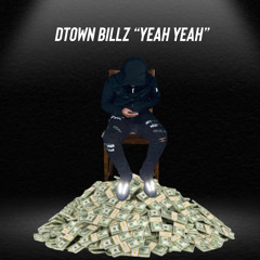 dtown billz  “Yeah Yeah” (OUT ON ALL PLATS)