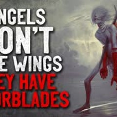 'Angels don't have wings, they have razorblades' Creepypasta