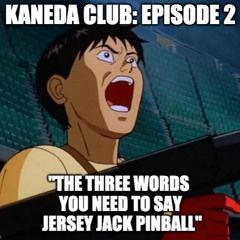 Kaneda Club Episode 2: "The Three Words You Need To Say JJP"