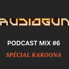 Audiogun podcast mix #6 "special kakoona"
