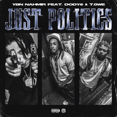 Just Politics ( Ybn Nahmir Ft Dody6 & T.0wee)