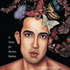 [DOWNLOAD] KINDLE 📫 A Taste for Brown Bodies: Gay Modernity and Cosmopolitan Desire