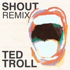 Tears For Fears - Shout (Ted Troll Remix)