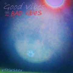 Good Vibes (Bad Vibes)