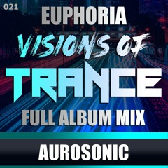 AUROSONIC - Euphoria Full Album Guest Mix [Visions of Trance Sessions 021]