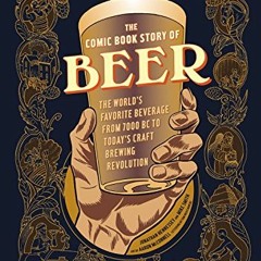 [Read] EPUB 📭 The Comic Book Story of Beer: The World's Favorite Beverage from 7000