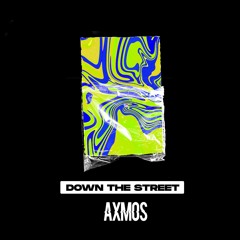 Axmos - Down The Street (Original Mix)