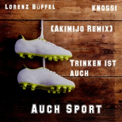 Lorenz Büffel & Knossi - Trinken ist auch Sport (Akimijo remix)