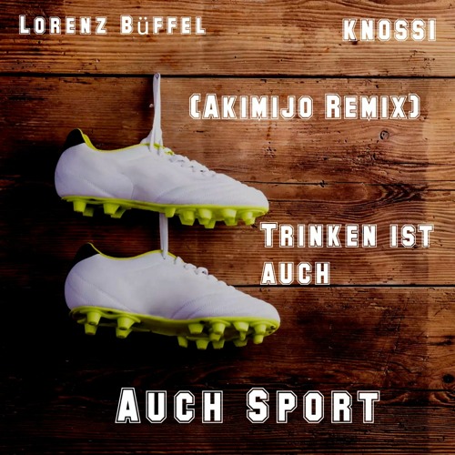 Lorenz Büffel & Knossi - Trinken ist auch Sport (Akimijo remix)