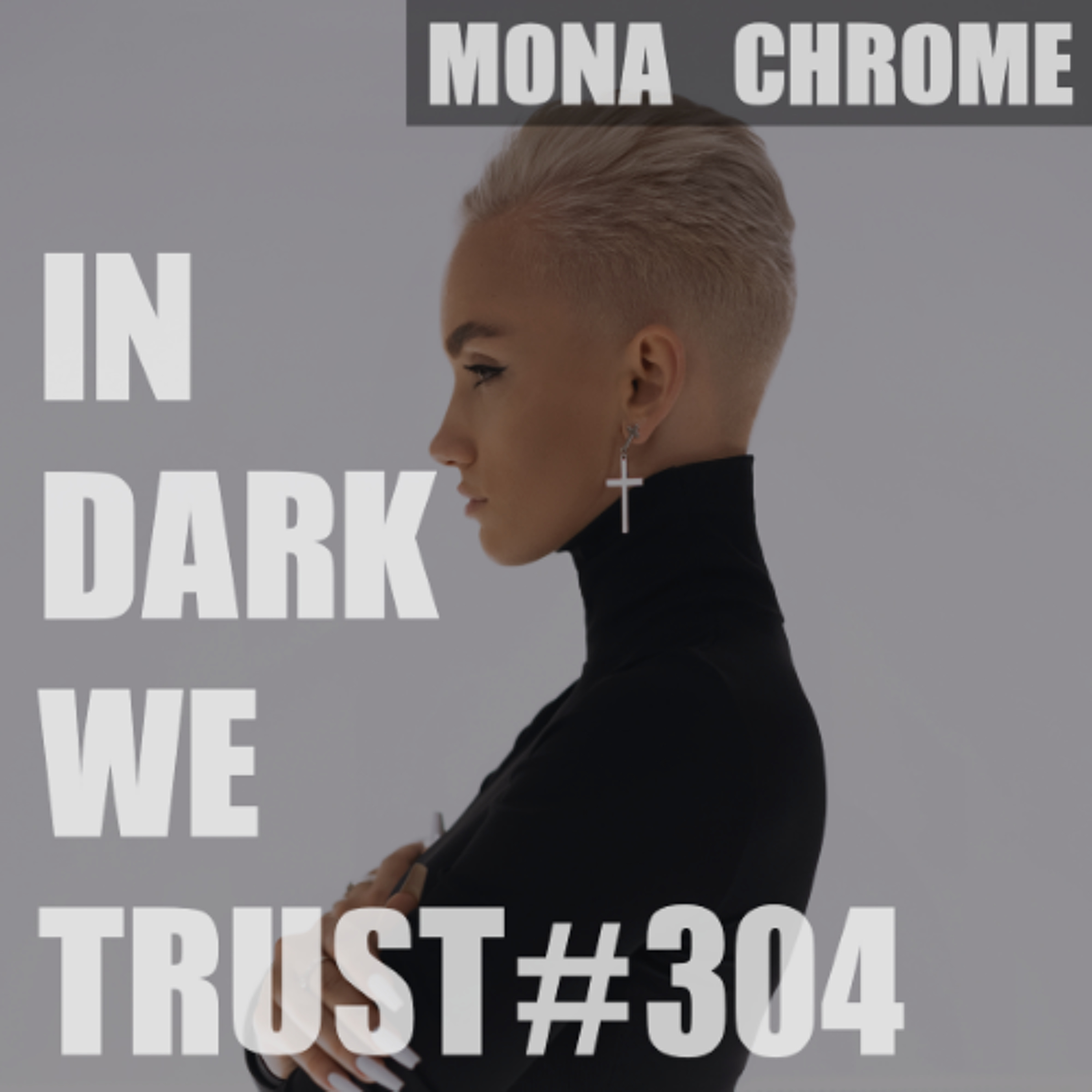 Mona Chrome - IN DARK WE TRUST #304 episode artwork