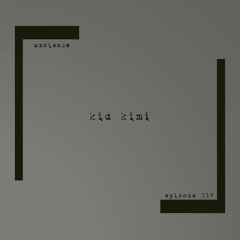 ambience episode 018 - kid kimi