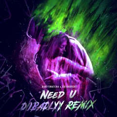 Dirtysnatcha X Autokorekt - Need U (Dobadlyy Remix)