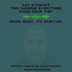 This Changes Everything Radio Show #107 Ady Stewart