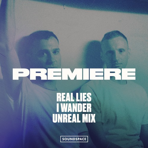 Premiere: Real Lies - I Wander (UNREAL Mix) [UNREAL]