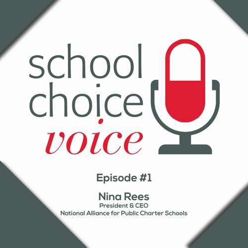 School Choice Voice - Episode #1 - Nina Rees, National Alliance for Public Charter Schools
